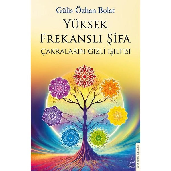 Yüksek Frekanslı Şifa - Çakraların Gizli Işıltısı | Destek Yayınları