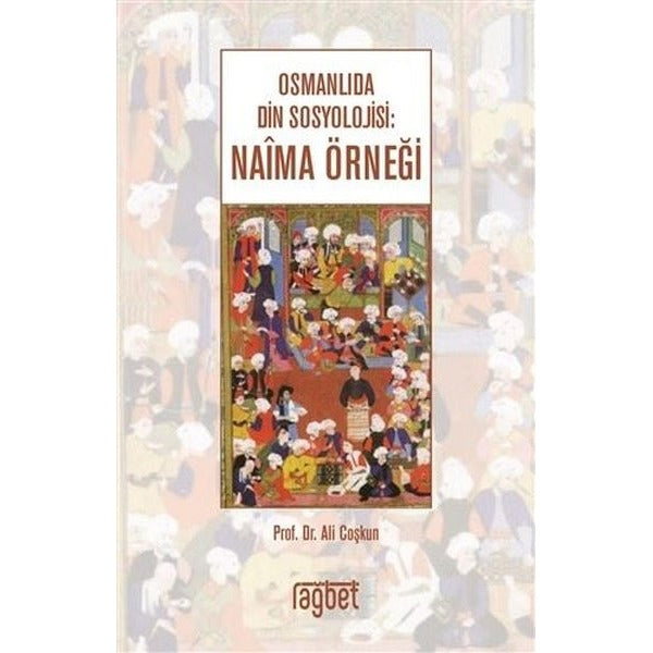 Osmanlıda Din Sosyolojisi: Naima Örneği | Rağbet Yayınları (Ciltsiz)