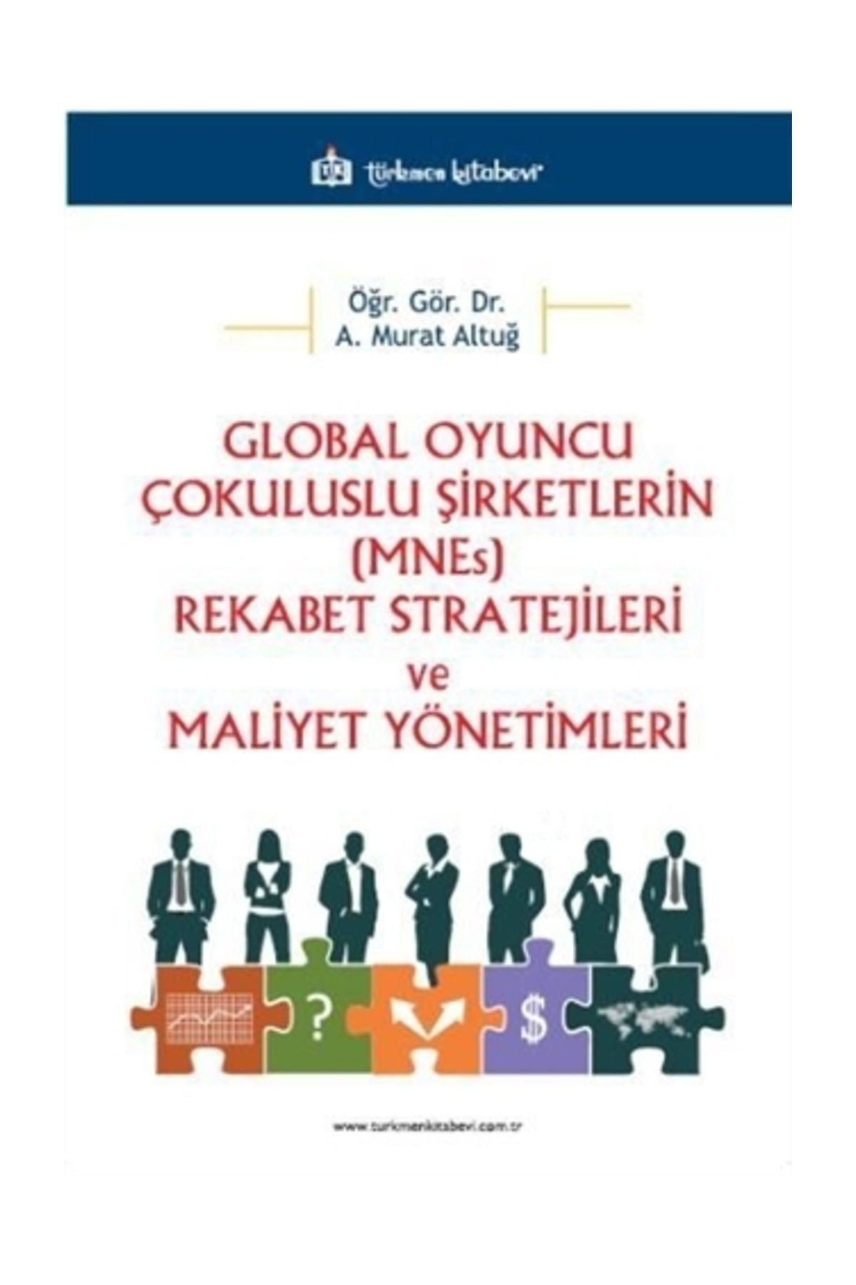 Global Oyuncu Çokuluslu Şirketlerin (MNEs) Rekabet Stratejileri ve Maliyet Yönetimleri