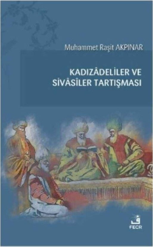 Kadızadeliler ve Sivasiler Tartışması | Fecr Yayınları (Ciltsiz)