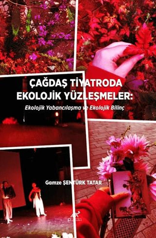 Çağdaş Tiyatroda Ekolojik Yüzleşmeler | Paradigma Akademi Yayınları (Ciltsiz)