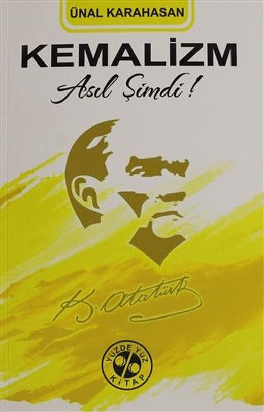 Kemalizm Asıl Şimdi! | Yüzde Yüz Kitap (Ciltsiz)