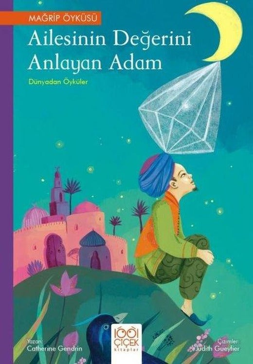 Ailesinin Değerini Anlayan Adam - Dünyadan Öyküler - Mağrip Öyküsü | 1001 Çiçek (İnce Kapak)