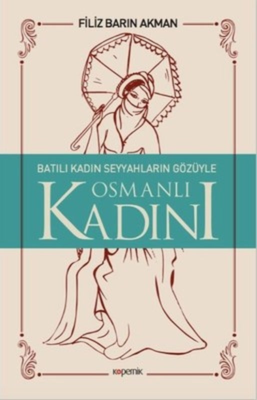 Batılı Kadın Seyyahların Gözüyle Osmanlı Kadını | Kopernik Kitap