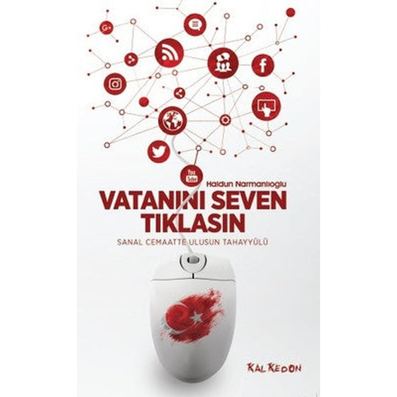 Vatanını Seven Tıklasın-Sanal Cemaatte Ulusun Tahayyülü | Kalkedon
