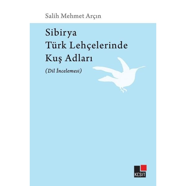 Sibirya Türk Lehçelerinde Kuş Adları - Dil İncelemesi | Kesit Yayınları (İnce Kapak)