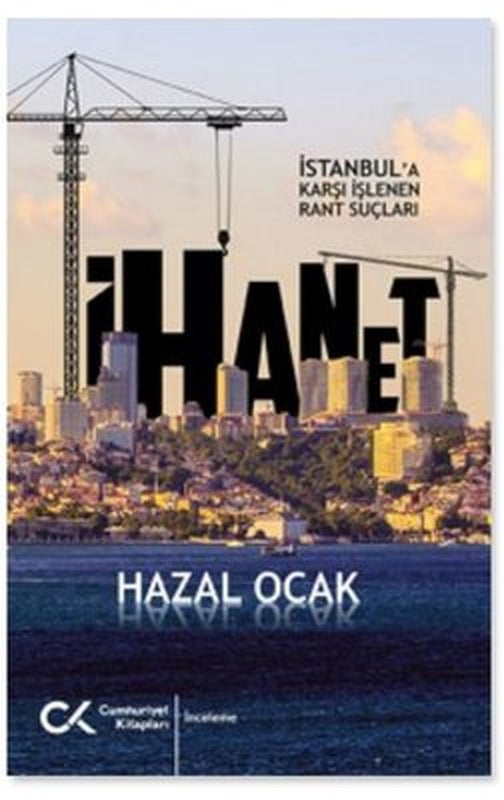 İhanet - İstanbul'a Karşı İşlenen Rant Suçları | Cumhuriyet Kitapları