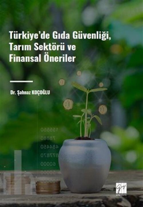 Türkiye' de Gıda Güvenliği, Tarım Sektörü ve Finansal Öneriler | Gazi Kitabevi (Ciltsiz)