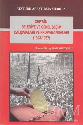 CHP`nin Belediye ve Genel Seçim Çalışmaları ve Propagandaları 1923-1957 - Tansu Barış Mahmutoğlu kitap kapağı
