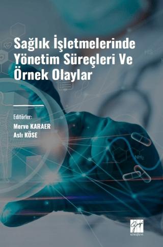 Sağlık İşletmelerinde Yönetim Süreçleri ve Örnek Olaylar | Gazi Kitabevi (Ciltsiz) - Resim 1
