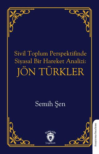 Sivil Toplum Perspektifinde Siyasal Bir Hareket Analizi: Jön Türkler | Dorlion Yayınları (Ciltsiz) - Resim 1
