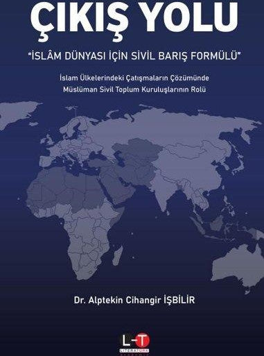 Çıkış Yolu - İslam Dünyası İçin Sivil Barış Formülü - Dr. Alptekin Cihangir İşbilir kitap kapağı