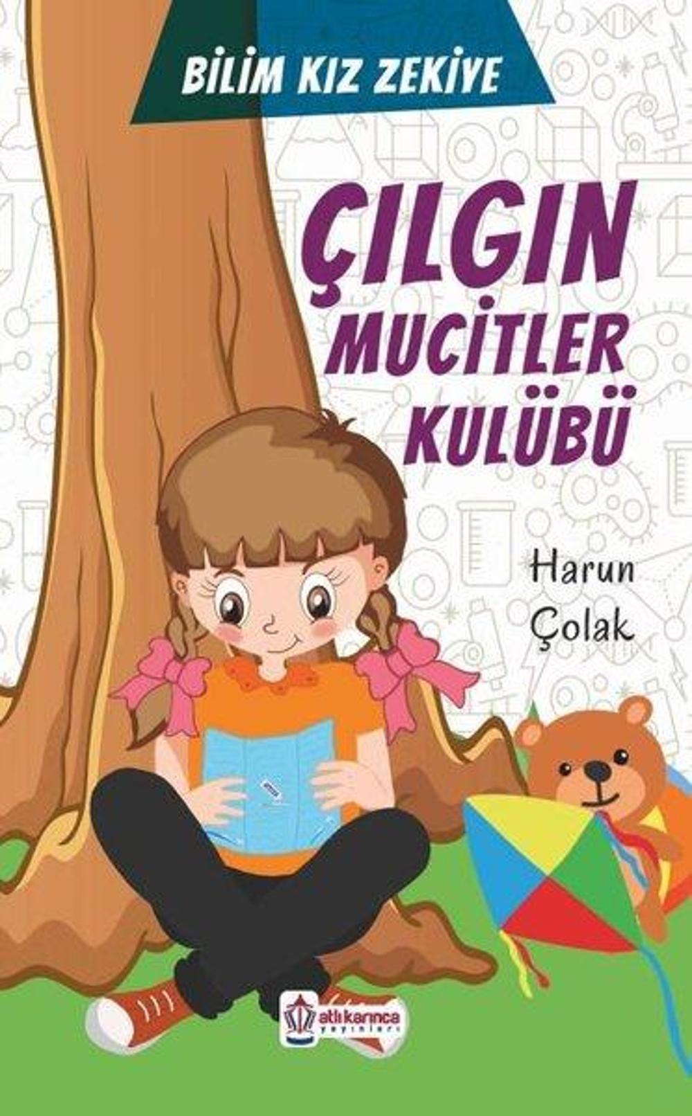 Çılgın Mucitler Kulübü - Bilim Kızı Zekiye | Atlı Karınca Yayınları