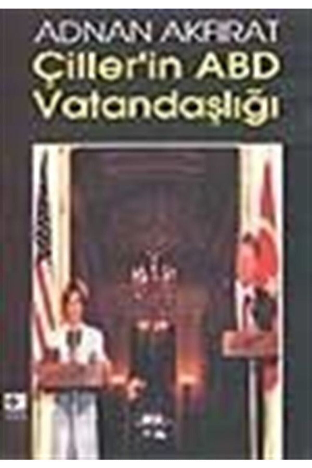 Çiller'İn Abd Vatandaşlığı - Adnan Akfırat kitap kapağı