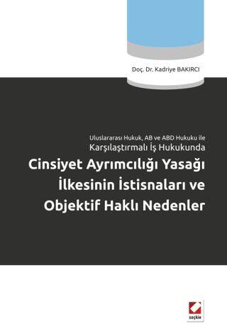 Cinsiyet Ayrımcılığı Yasağı İlkesinin İstisnaları ve Objektif Haklı Nedenler - Kadriye Bakırcı kitap kapağı