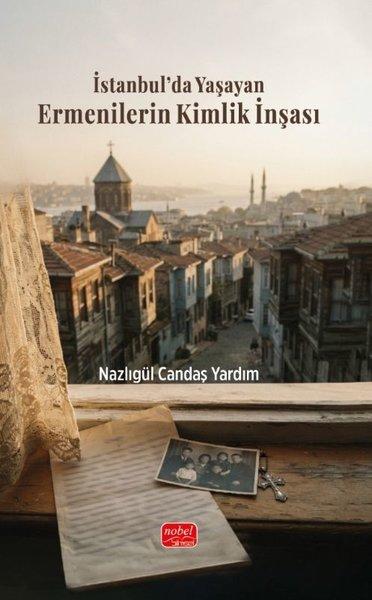 İstanbul'da Yaşayan Ermenilerin Kimlik İnşası | Nobel Bilimsel Eserler (İnce Kapak) - Resim 1