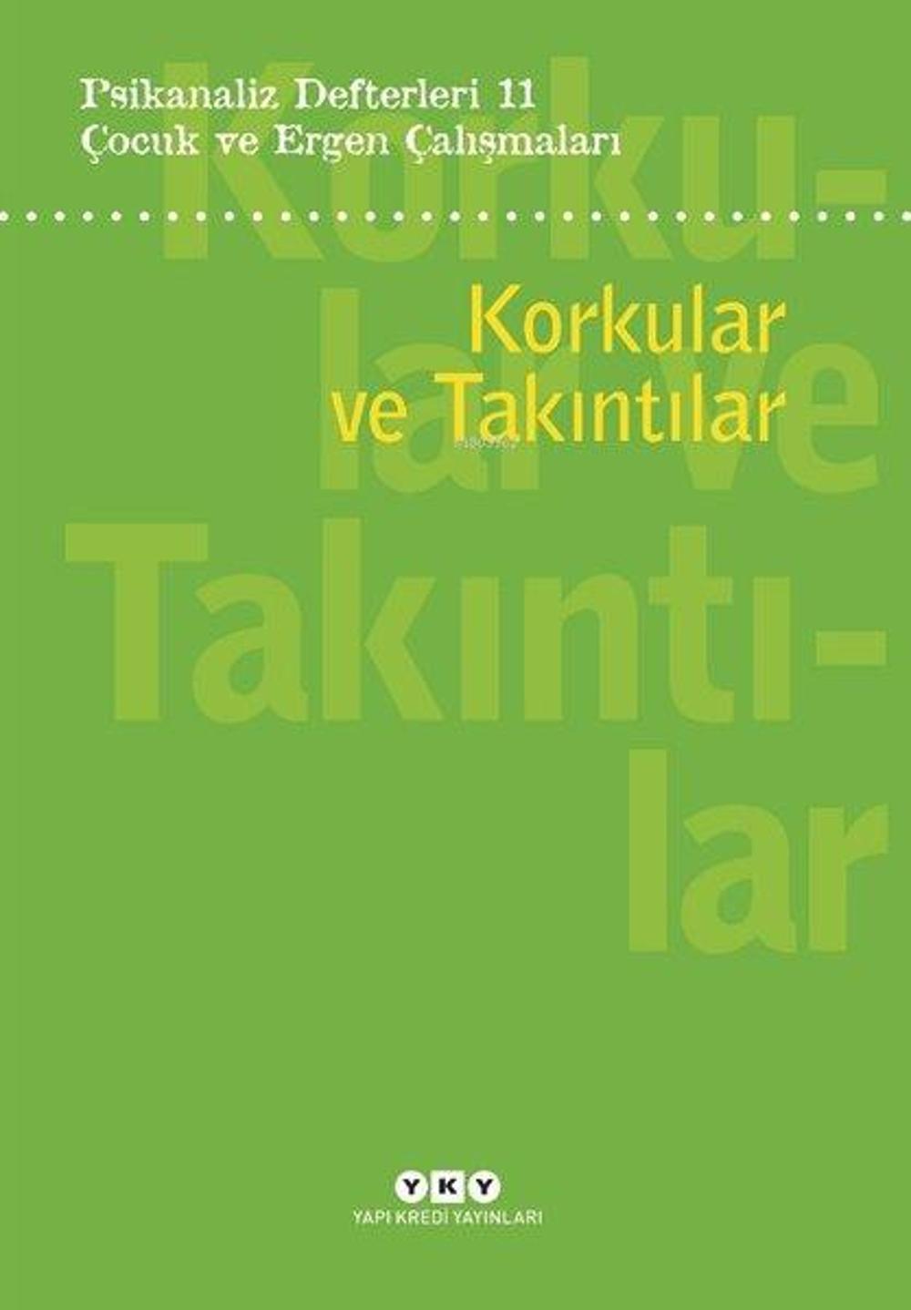 Çocuk ve Ergen Çalışmaları: Korkular ve Takıntılar - Psikanaliz Defterleri 11 | Yapı Kredi Yayınları