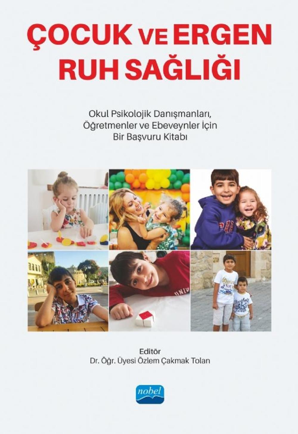 ÇOCUK VE ERGEN RUH SAĞLIĞI - Okul Psikolojik Danışmanları, Öğretmenler ve Ebeveynler İçin Bir Başvur | Nobel Akademik Yayıncılık