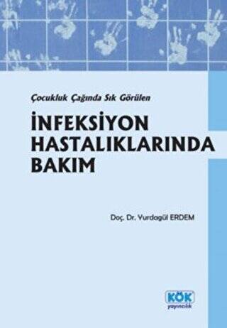 Çocukluk Çağında Sık Görülen İnfeksiyon Hastalıklarında Bakım - Yurdagül Erdem kitap kapağı