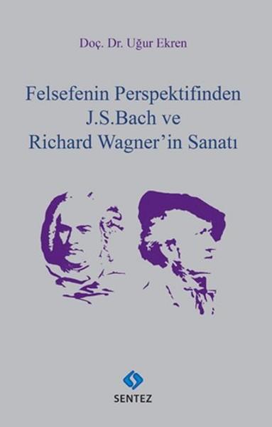 Felsefenin Perspektifinden J.S.Bach ve Richard Wagner'in Sanatı | Sentez Yayıncılık (İnce Kapak) - Resim 1