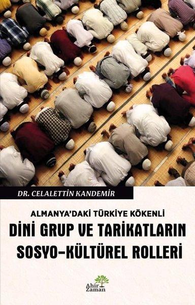 Almanya'daki Türkiye Kökenli Dini Grup ve Tarikatların Sosyo - Kültürel Rolleri | Ahir Zaman (İnce Kapak) - Resim 1