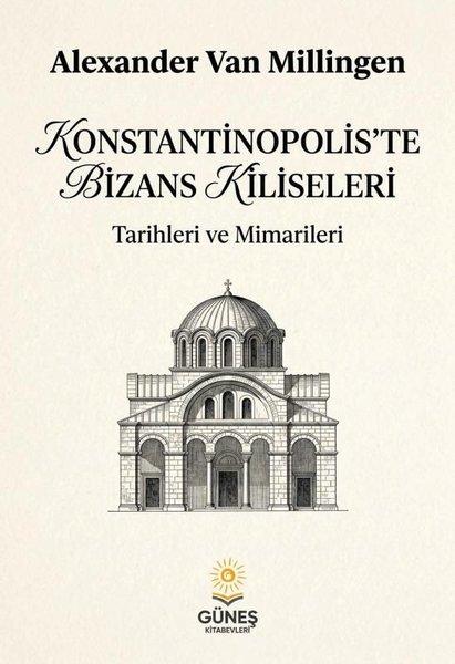 Konstantinopolis'te Bizans Kiliseleri - Tarihleri ve Mimarileri | Güneş Kitabevleri (İnce Kapak) - Resim 1