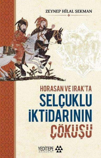 Horasan ve Irakta Selçuklu İktidarının Çöküşü | Yeditepe Akademi (İnce Kapak) - Resim 1