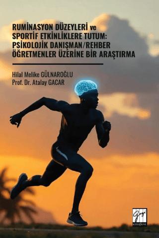 Ruminasyon Düzeyleri ve Sportif Etkinliklere Tutum: Psikolojik Danışman/Rehber Öğretmenler Üzerine Bir Araştırma | Gazi Kitabevi (Ciltsiz) - Resim 1