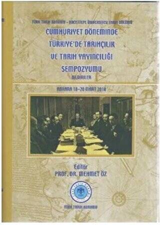 Cumhuriyet Döneminde Türkiye’de Tarihçilik ve Tarih Yayıncılığı Sempozyumu - Mehmet Öz kitap kapağı