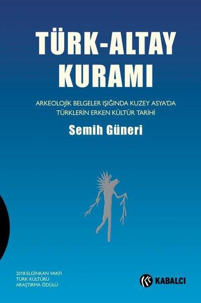Türk-Altay Kuramı: Arkeolojik Belgeler Işığında Kuzey Asya'da Türklerin Erken Kültür Tarihi | Kabalcı Yayınevi (Ciltli) - Resim 1