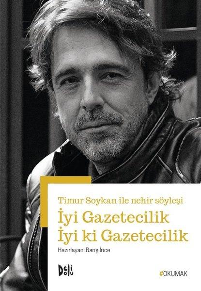 İyi Gazetecilik İyi ki Gazetecilik - Timur Soykan ile Nehir Söyleşi | DeliDolu (İnce Kapak) - Resim 1