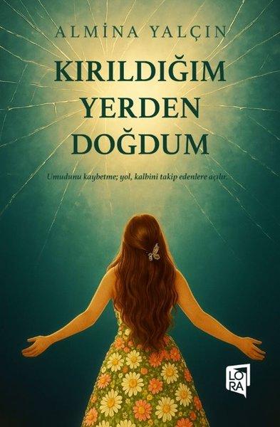 Kırıldığım Yerden Doğdum | Lora Yayıncılık (İnce Kapak) - Resim 1