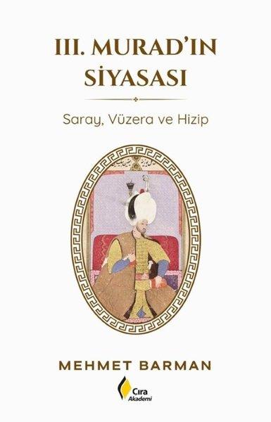 3. Murad'ın Siyasası - Saray Vüzera ve Hizip | Çıra Yayınları (İnce Kapak) - Resim 1
