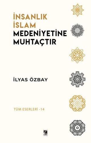 İnsanlık İslam Medeniyetine Muhtaçtır | Çıra Yayınları (Ciltsiz) - Resim 1