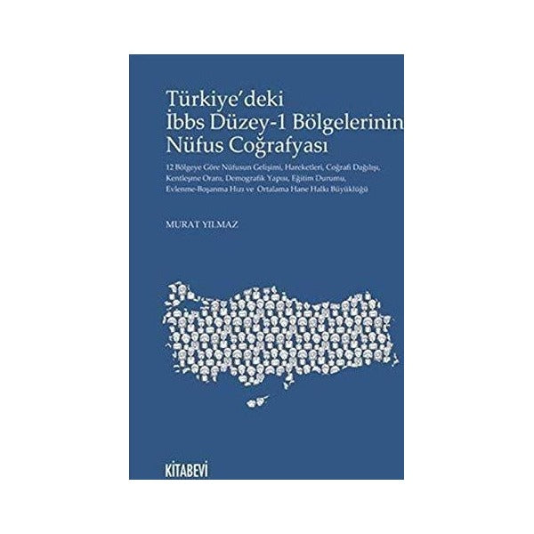 Türkiye’deki İbbs Düzey-1 Bölgelerinin Nüfus Coğrafyası | Kitabevi Yayınları (Ciltsiz)