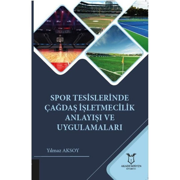 Spor Tesislerinde Çağdaş İşletmecilik Anlayışı ve Uygulamaları | Akademisyen Kitabevi (Ciltsiz)