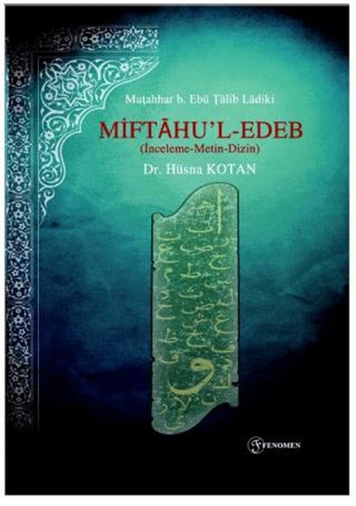 Miftaḥu’l - Edeb (İnceleme - Metin - Dizin) | Fenomen Yayıncılık (Ciltsiz)