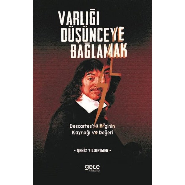 Varlığı Düşünceye Bağlamak Descartesta Bilginin Kaynağı ve Değeri | Gece Kitaplığı