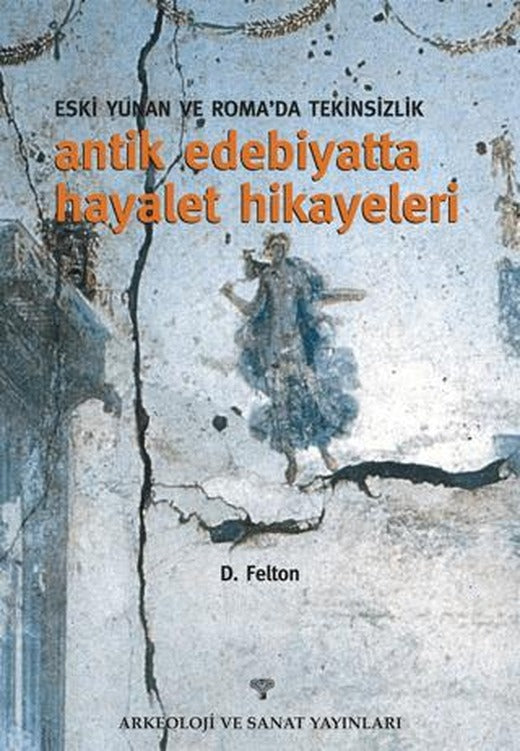 Eski Yunan ve Roma'da Tekinsizlik Antik Edebiyatta Hayalet Hikayeleri | Arkeoloji ve Sanat Yayınları (Ciltsiz)
