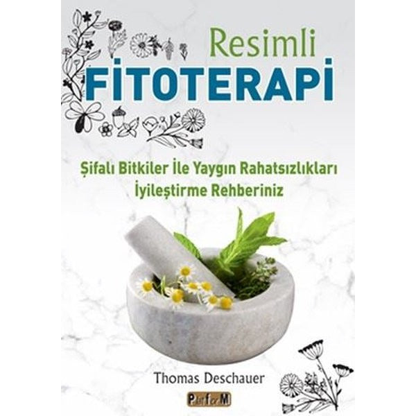 Resimli Fitoterapi - Şifalı Bitkiler İle Yaygın Rahatsızlıkları İyileştirme Rehberiniz | Platform Yayınları (İnce Kapak)