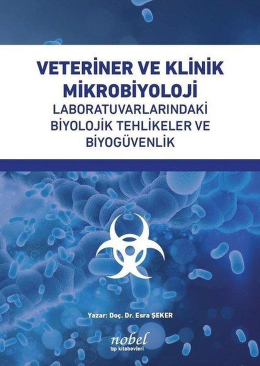 Veteriner ve Klinik Mikrobiyoloji: Laboratuvarlarındaki Biyolojik Tehlikeler ve Biyogüvenlik | Nobel Tıp Kitabevleri (İnce Kapak)