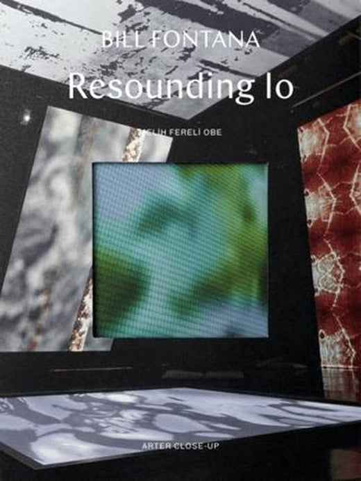 Bill Fontana: Resounding Io | ARTER (Ciltsiz)
