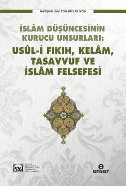 İslam Düşüncesinin Kurucu Unsurları Usul-i Fıkıh Kelam Tasavvuf ve İslam Felsefesi