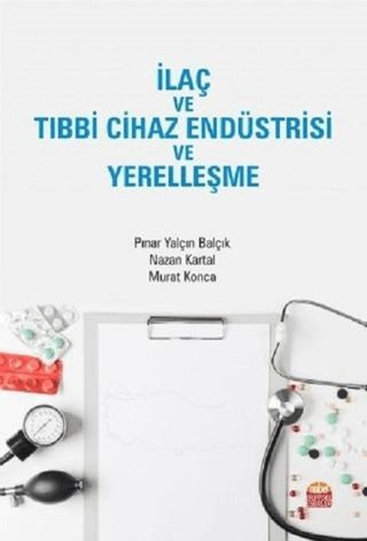 İlaç ve Tıbbi Cihaz Endüstrisi ve Yerelleşme | Nobel Bilimsel Eserler (Ciltsiz)