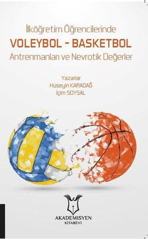 İlköğretim Öğrencilerinde Voleybol - Basketbol Antrenmanları ve Nevrotik Değerler | Akademisyen Kitabevi (İnce Kapak)