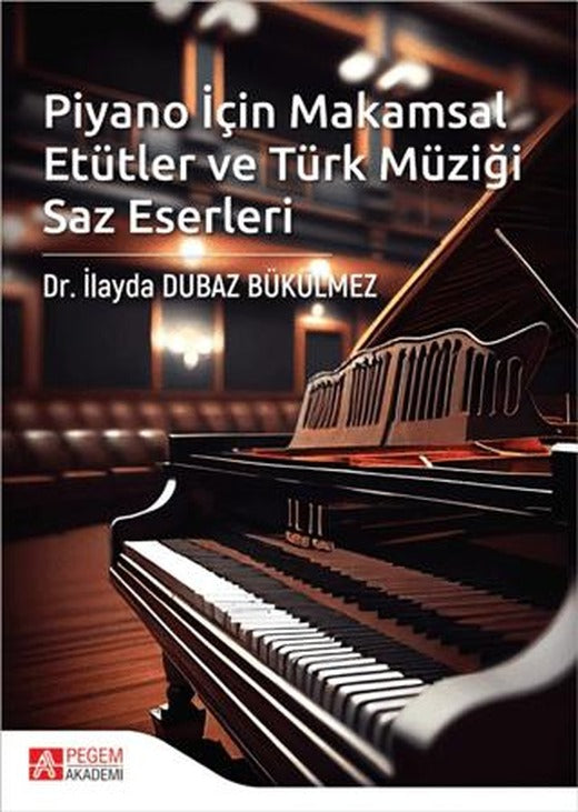 Piyano İçin Makamsal Etütler ve Türk Müziği Saz Eserleri | Pegem Akademi Yayıncılık (Ciltsiz)