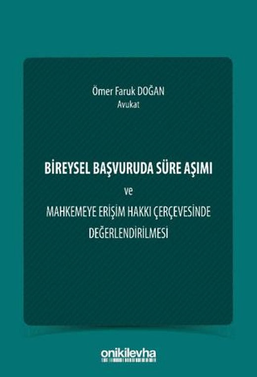 Bireysel Başvuruda Süre Aşımı ve Mahkemeye Erişim Hakkı Çerçevesinde Değerlendirilmesi
