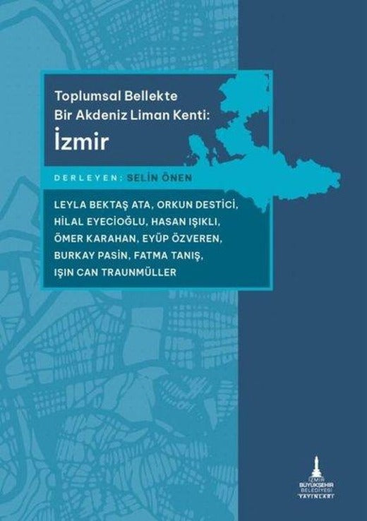 Toplumsal Bellekte Bir Akdeniz Liman Kenti: İzmir | İzmir Belediyesi Kent Kitaplığı (İnce Kapak)