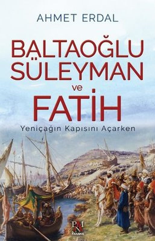 Baltaoğlu Süleyman ve Fatih Yeniçağ'ın Kapısını Açarken | Panama Yayıncılık