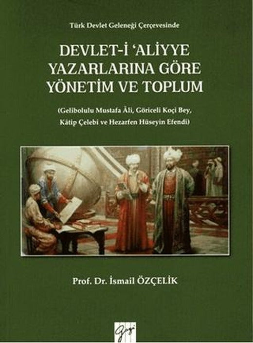 Devlet-i Aliyye Yazarlarına Göre Yönetim ve Toplum | Gazi Kitabevi (Ciltsiz)